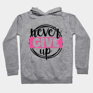 Never Give Up - Breast Cancer Fighter Survivor Warrior Pink Cancer Ribbon Hoodie